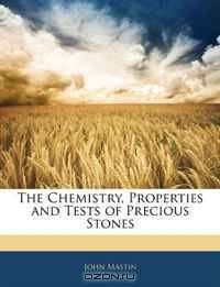 The Chemistry, Properties and Tests of Precious Stones