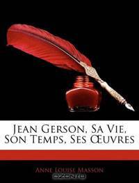 Jean Gerson, Sa Vie, Son Temps, Ses Euvres