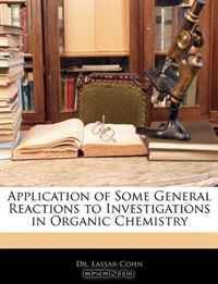 Application of Some General Reactions to Investigations in Organic Chemistry
