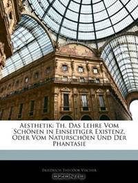 Aesthetik: Th. Das Lehre Vom Schonen in Einseitiger Existenz, Oder Vom Naturschoen Und Der Phantasie