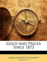 Gold and Prices Since 1873