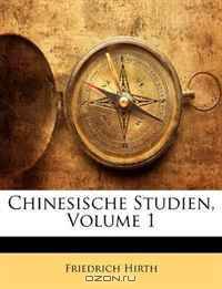 Chinesische Studien, Volume 1 (German Edition)