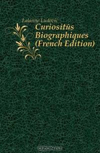 Curiosites Biographiques (French Edition)