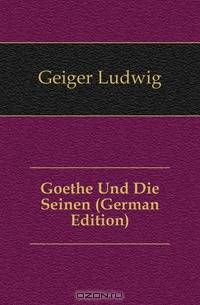Goethe Und Die Seinen (German Edition)