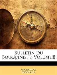 Bulletin Du Bouquiniste, Volume 8 (French Edition)