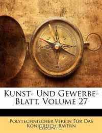 Kunst- Und Gewerbe- Blatt, Volume 27 (German Edition)