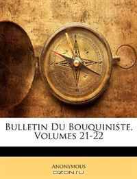 Bulletin Du Bouquiniste, Volumes 21-22 (French Edition)