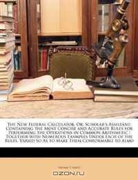 The New Federal Calculator, Or, Scholar