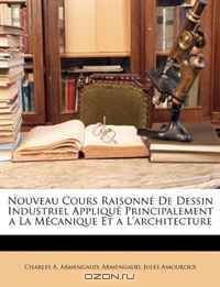 Nouveau Cours Raisonne De Dessin Industriel Applique Principalement a La Mecanique Et a L