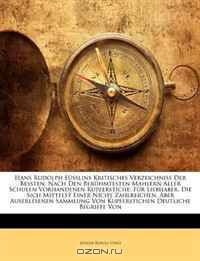 Hans Rudolph Fusslins Kritisches Verzeichniss Der Bessten, Nach Den Beruhmtesten Mahlern Aller Schulen Vorhandenen Kupferstiche: Fur Liebhaber, Die Sich ... Deutliche Begriffe V (German Edition)