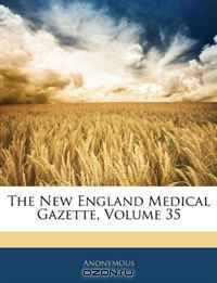 The New England Medical Gazette, Volume 35