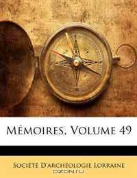 Memoires, Volume 49 (French Edition)