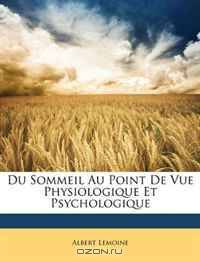 Du Sommeil Au Point De Vue Physiologique Et Psychologique (French Edition)