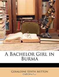 A Bachelor Girl in Burma