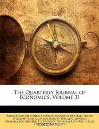The Quarterly Journal of Economics, Volume 31