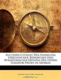 Auctions-Catalog Der Sammlung Griechischer, Romischer Und Byzantinischer Munzen Des Herrn Theodor Prowe in Moskau (German Edition)
