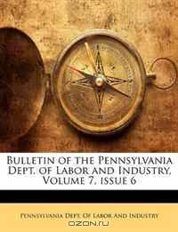 Bulletin of the Pennsylvania Dept. of Labor and Industry, Volume 7, issue 6