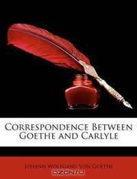 Correspondence Between Goethe and Carlyle (German Edition)