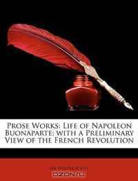 Prose Works: Life of Napoleon Buonaparte; with a Preliminary View of the French Revolution