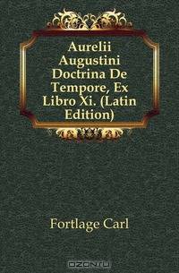 Aurelii Augustini Doctrina De Tempore, Ex Libro Xi. (Latin Edition)
