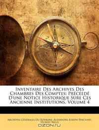 Inventaire Des Archives Des Chambres Des Comptes: Preceede D