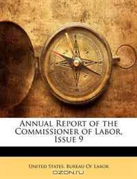 Annual Report of the Commissioner of Labor, Issue 9