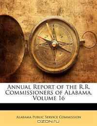 Annual Report of the R.R. Commissioners of Alabama, Volume 16