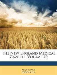 The New England Medical Gazette, Volume 40