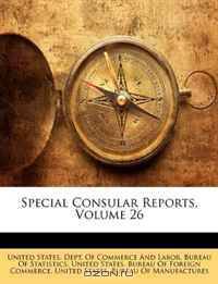 Special Consular Reports, Volume 26