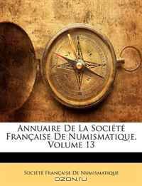 Annuaire De La Societe Francaise De Numismatique, Volume 13 (French Edition)