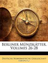 Berliner Munzblatter, Volumes 26-28 (German Edition)