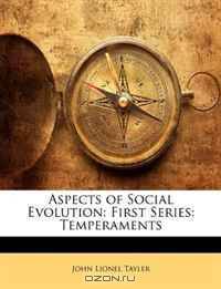 Aspects of Social Evolution: First Series: Temperaments
