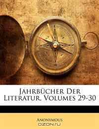 Jahrbucher Der Literatur, Volumes 29-30 (German Edition)