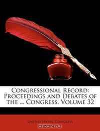 Congressional Record: Proceedings and Debates of the ... Congress, Volume 32