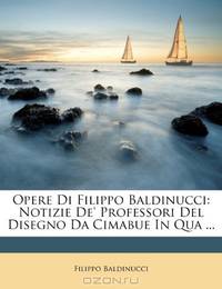 Opere Di Filippo Baldinucci: Notizie De