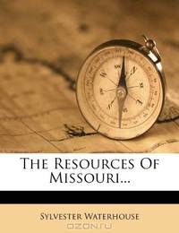 The Resources Of Missouri...