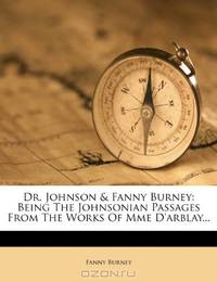Dr. Johnson & Fanny Burney: Being The Johnsonian Passages From The Works Of Mme D
