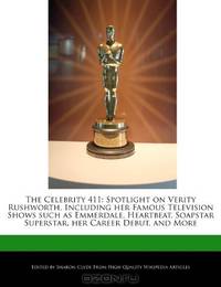 The Celebrity 411: Spotlight on Verity Rushworth, Including her Famous Television Shows such as Emmerdale, Heartbeat, Soapstar Superstar, her Career Debut, and More