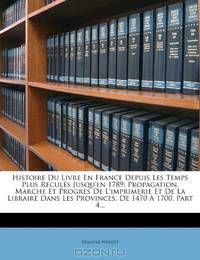 Histoire Du Livre En France Depuis Les Temps Plus ReculEs Jusqu