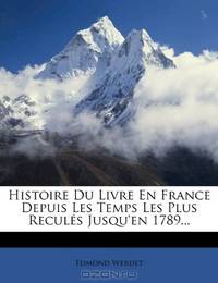 Histoire Du Livre En France Depuis Les Temps Les Plus ReculEs Jusqu