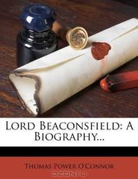 Lord Beaconsfield: A Biography...