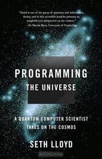 Programming the Universe: A Quantum Computer Scientist Takes on the Cosmos