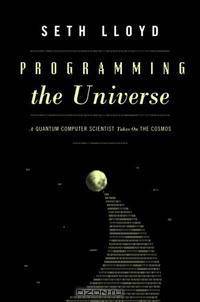 Programming the Universe: A Quantum Computer Scientist Takes On the Cosmos