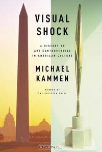 Visual Shock: A History of Art Controversies in American Culture
