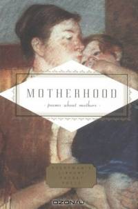 Motherhood : Poems About Mothers (Everyman