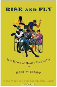 Rise and Fly : Tall Tales and Mostly True Rules of Bid Whist