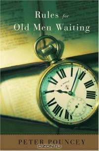 Rules for Old Men Waiting : A Novel