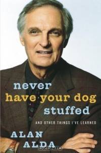 Never Have Your Dog Stuffed: And Other Things I