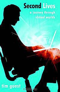 Second Lives: A Journey Through Virtual Worlds