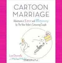 Cartoon Marriage: Adventures in Love and Matrimony by The New Yorker